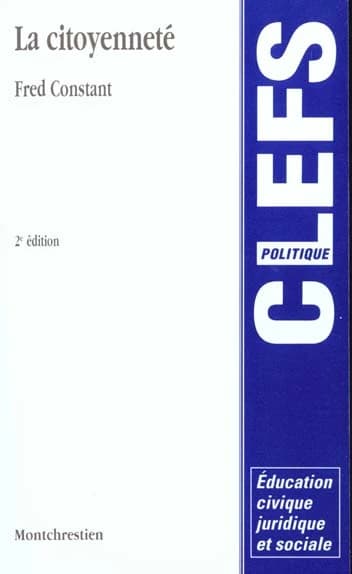 La citoyenneté (2e éd.) Fred Constant,...