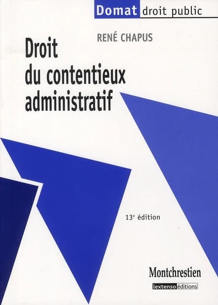 Droit du contentieux administratif (13e éd.) René Chapus,...