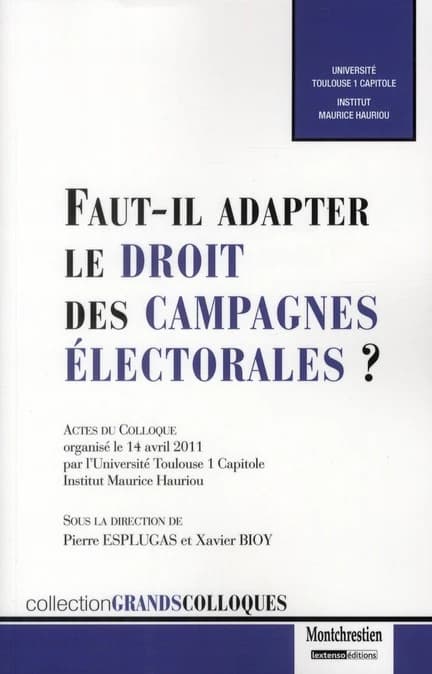 Faut-il adapter le droit des campagnes électorales ? : actes du colloque organisé le 14 avril 2011