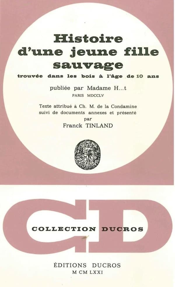Histoire d'une jeune fille sauvage : trouvée dans les bois à l'âge de 10 ans, publiée par Madame H...t
