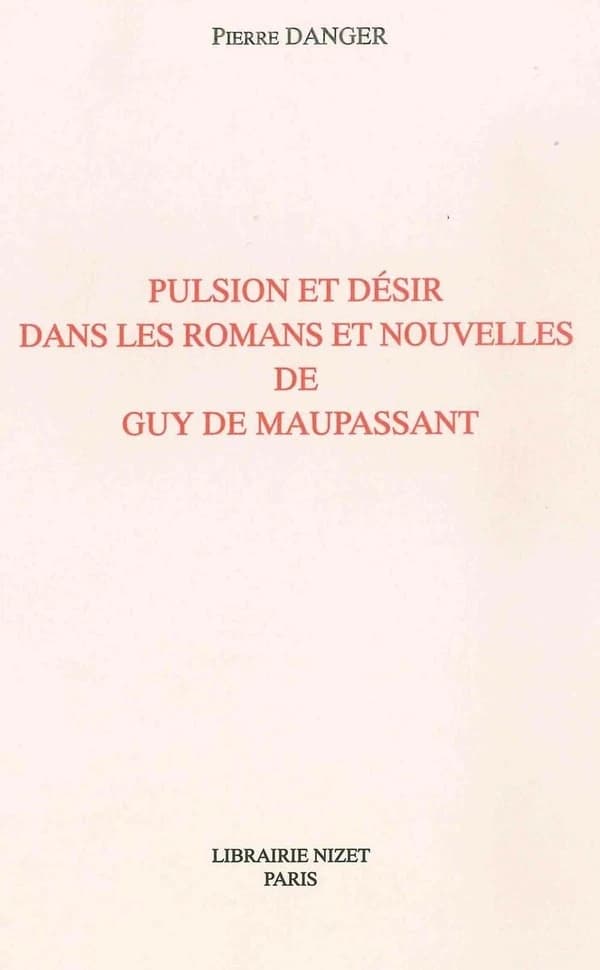 Pulsion et désir dans les romans et nouvelles de Guy de Maupassant
