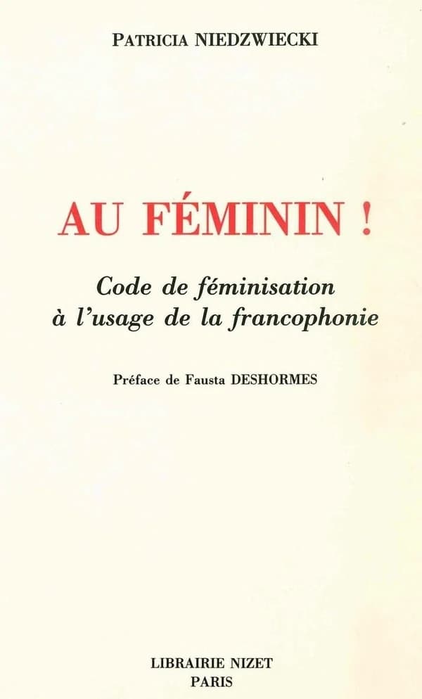 Au féminin ! : code de féminisation à l'usage de la francophonie