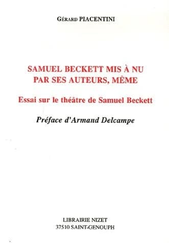 Samuel Beckett mis à nu par ses auteurs, même : essai sur le théâtre de Samuel Beckett