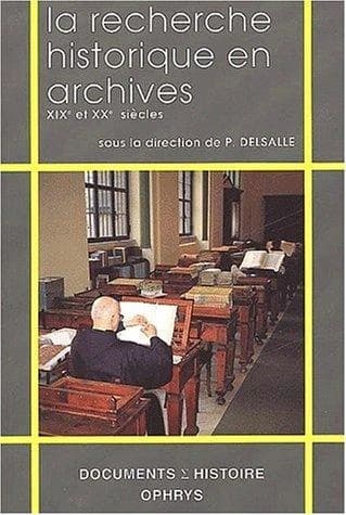 La recherche historique en archives : XIXe et XXe siècles : de 1789 à nos jours