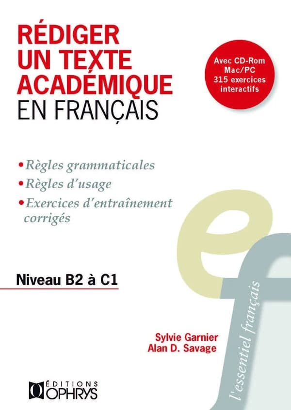 Rédiger un texte académique en français : règles grammaticales, règles d'usage, exercices d'entraînement, corrigés : Niveau B2 à C2 (2e éd.) Sylvie Garnier, Alan D. Savage