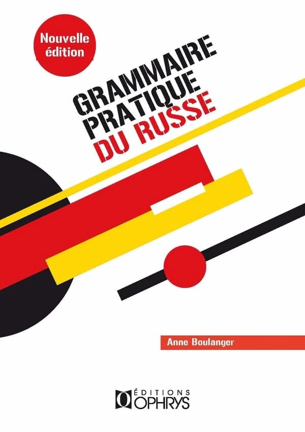 Grammaire pratique du russe : morphologie et syntaxe (5e éd. revue et augmentée) par Anne Boulanger,...