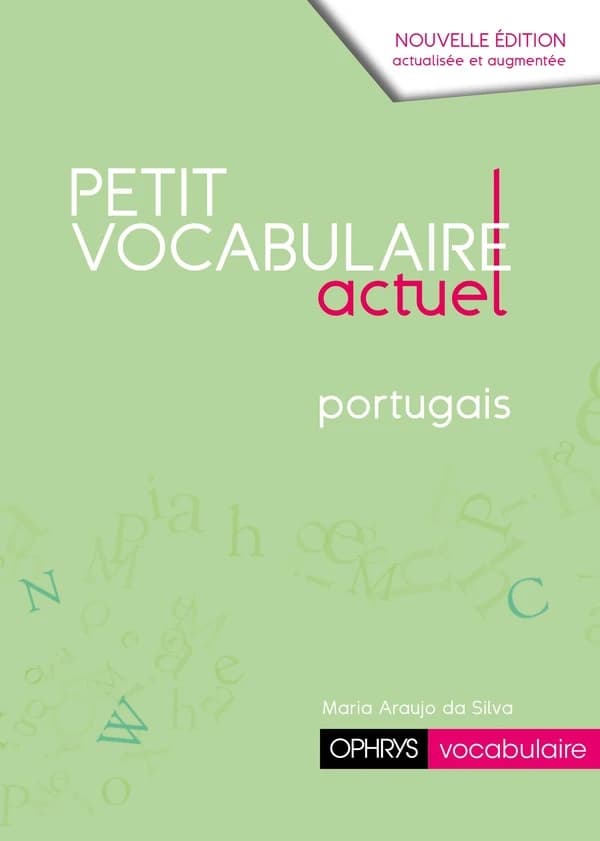 Petit vocabulaire actuel : portugais (Nouvelle éd. avec exercices et corrigés) Maria Araújo da Silva