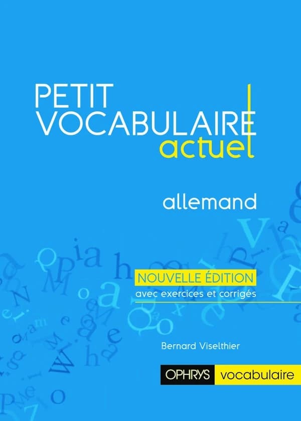 Petit vocabulaire actuel : allemand (Nouvelle éd. avec exercices et corrigés) Bernard Viselthier,...