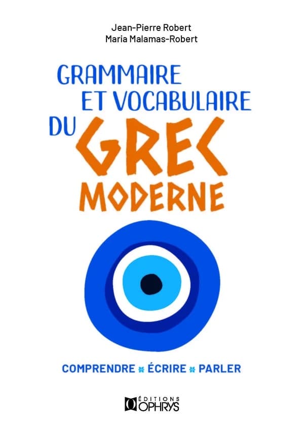 Grammaire et vocabulaire du grec moderne : comprendre, écrire, parler
