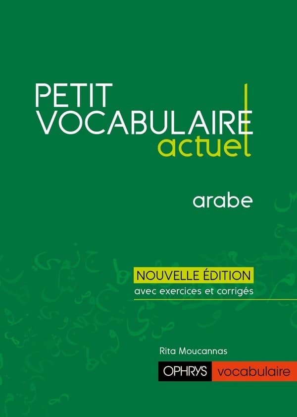 Petit vocabulaire actuel : arabe (Nouvelle éd.) Rita Moucannas