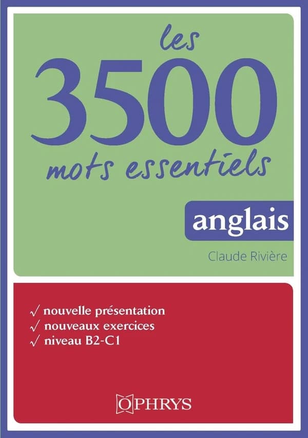 Les 3500 mots essentiels : anglais : nouvelle présentation, nouveaux exercices, niveau B2-C1 (Éd. révisée) Claude Rivière
