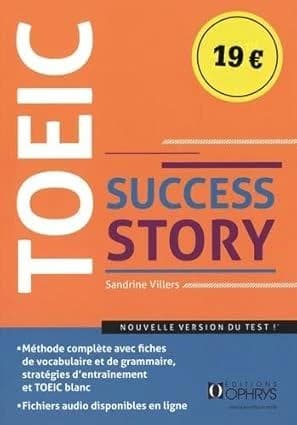TOEIC Success Story : Méthode complète avec fiches de vocabulaire et de grammaire, stratégies d'entraînement et TOEIC blanc et fichiers audios