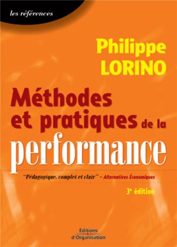 Méthodes et pratiques de la performance : le pilotage par les processus et les compétences (3e éd.) Philippe Lorino