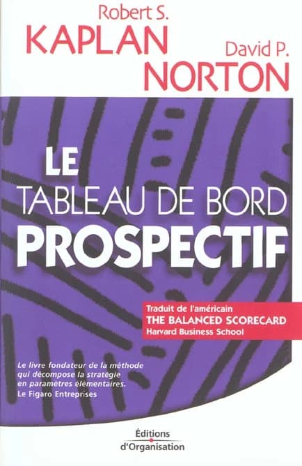 Le tableau de bord prospectif (Nouv. présentation) Robert S. Kaplan, David P. Norton ; [trad. de l'américain par Monique Sperry]
