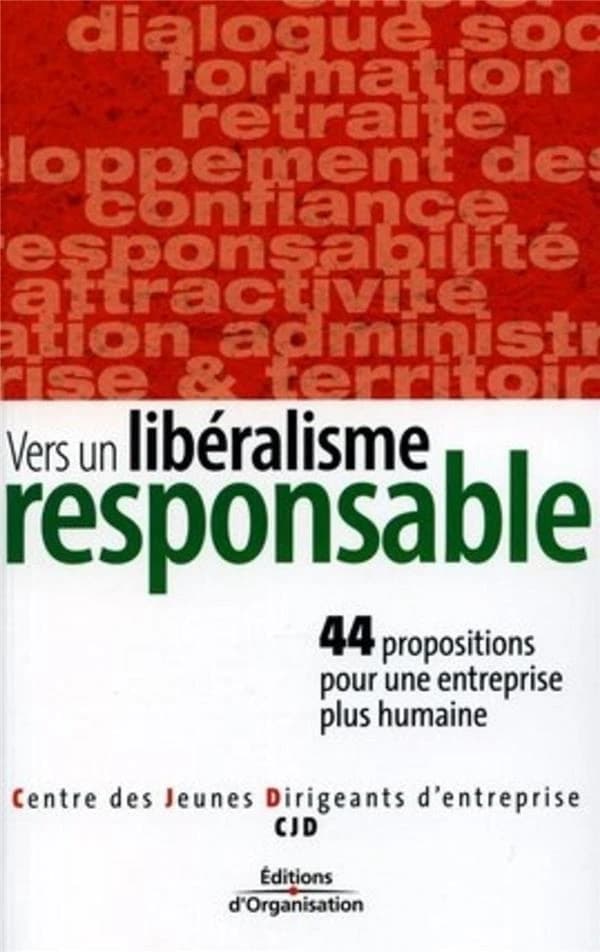 Vers un libéralisme responsable : 44 propositions pour une entreprise plus humaine