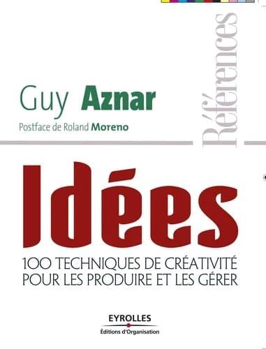 Idées : 100 techniques de créativité pour les produire et les gérer