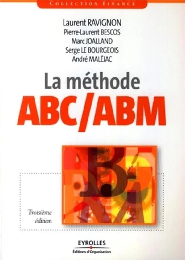 La méthode ABC-ABM : rentabilité, mode d'emploi (3e éd. refondue et augmentée) Laurent Ravignon, Pierre-Laurent Bescos, Marc Joalland... [et al.]