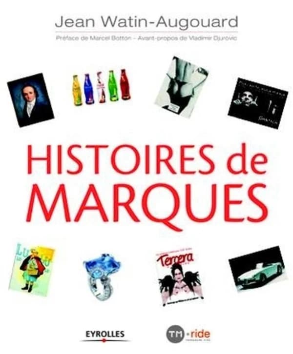 Histoires de marques ([2e éd.]) Jean Watin-Augouard ; préface, Marcel Botton ; avant-propos, Vladimir Djurovic