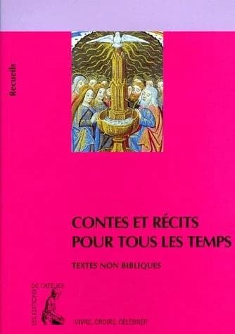 Contes et récits pour tous les temps : recueil de textes non bibliques pour réfléchir, méditer, célébrer