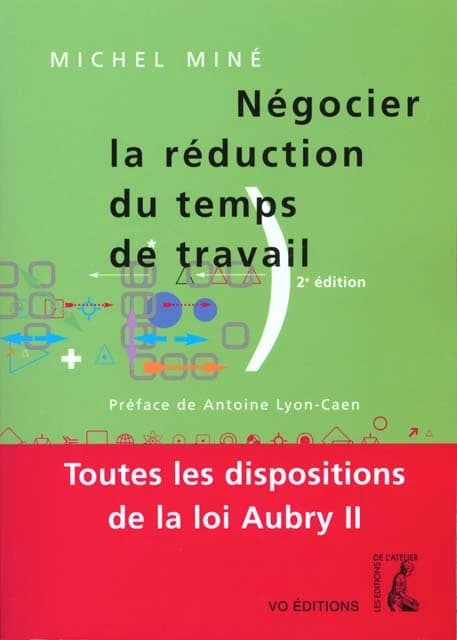Négocier la réduction du temps de travail (2e éd.) Michel Miné ; préf. de Antoine Lyon-Caen
