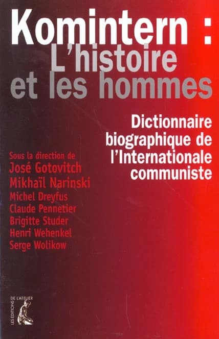 Komintern, l'histoire et les hommes : dictionnaire biographique de l'Internationale communiste : en France, en Belgique, au Luxembourg, en Suisse et à Moscou : 1919-1943