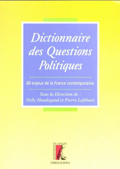 Dictionnaire des questions politiques : 60 enjeux de la France contemporaine