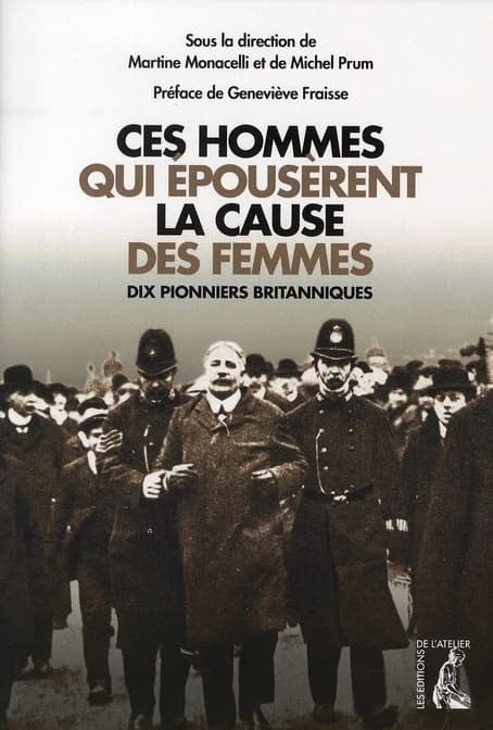 Ces hommes qui épousèrent la cause des femmes : dix pionniers britanniques