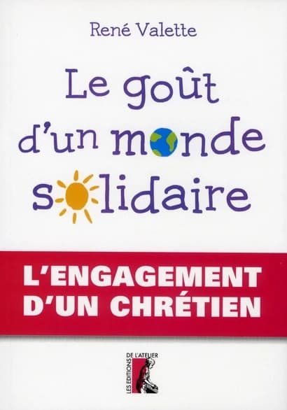 Le goût d'un monde solidaire : l'engagement d'un chrétien