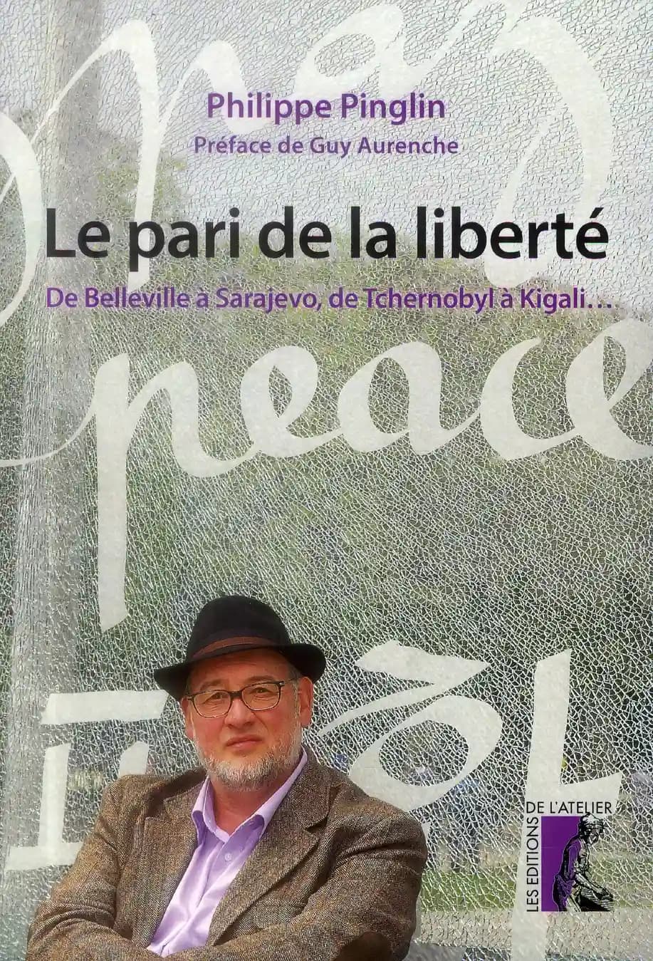 Le pari de la liberté : de Belleville à Sarajevo, de Tchernobyl à Kigali
