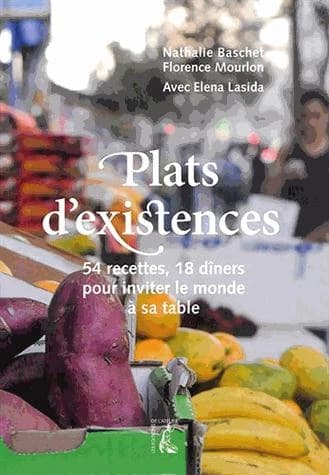 Plats d'existences : 54 recettes, 18 dîners pour inviter le monde à sa table
