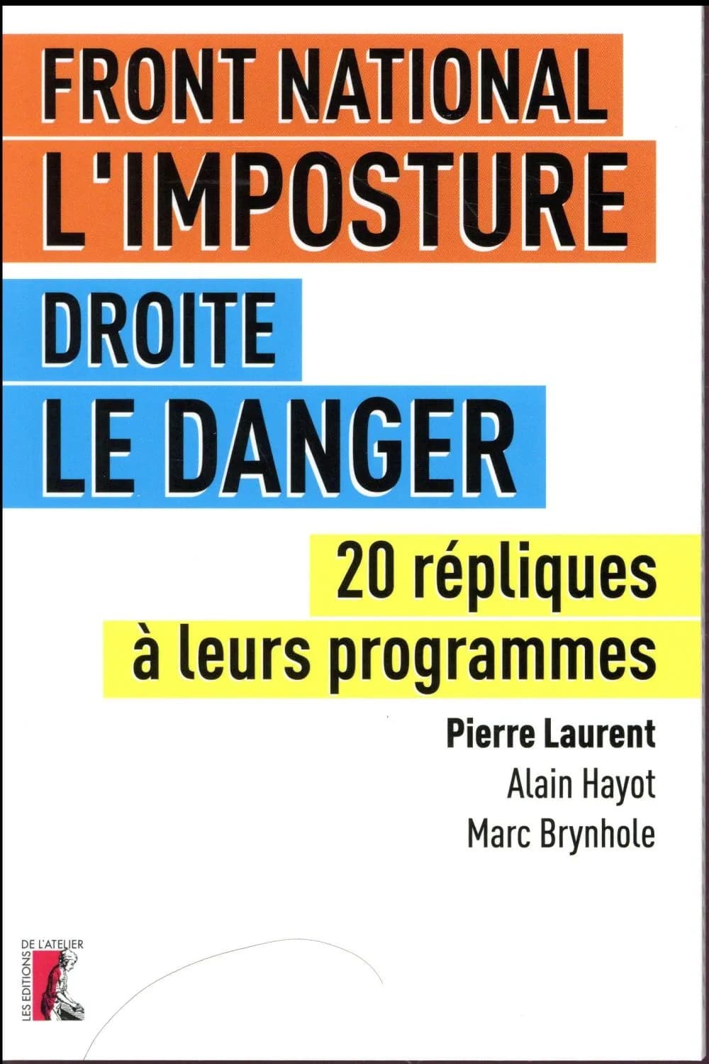 Front national l'imposture, droite le danger : 20 répliques à leurs programmes