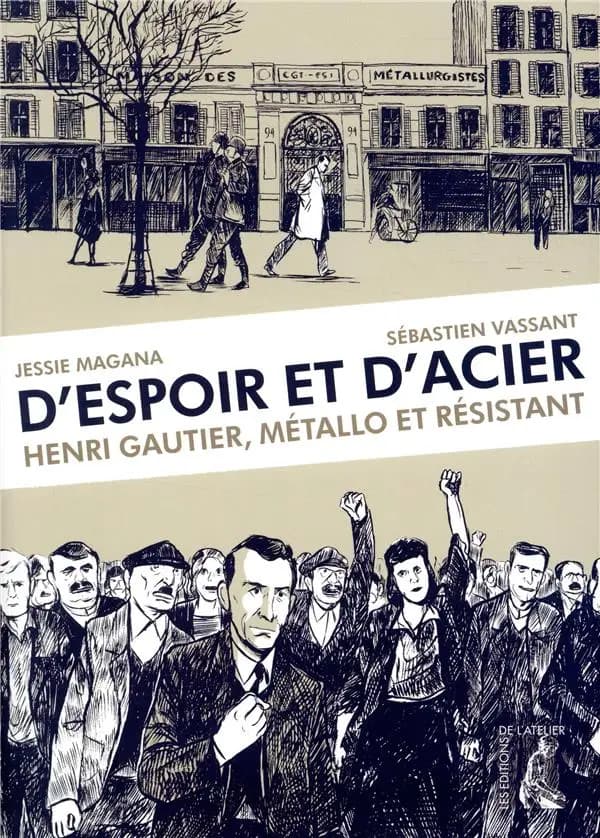 D'espoir et d'acier : Henri Gautier, métallo et résistant