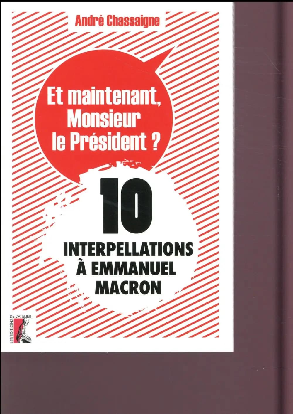 Et maintenant, monsieur le Président ? : 10 interpellations à Emmanuel Macron