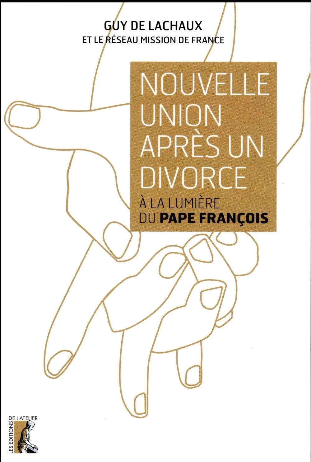 Nouvelle union après un divorce : à la lumière du pape François ([Nouvelle éd.] entièrement réactualisée) Guy de Lachaux et le réseau Mission de France ; préface de monseigneur Hervé Giraud,...