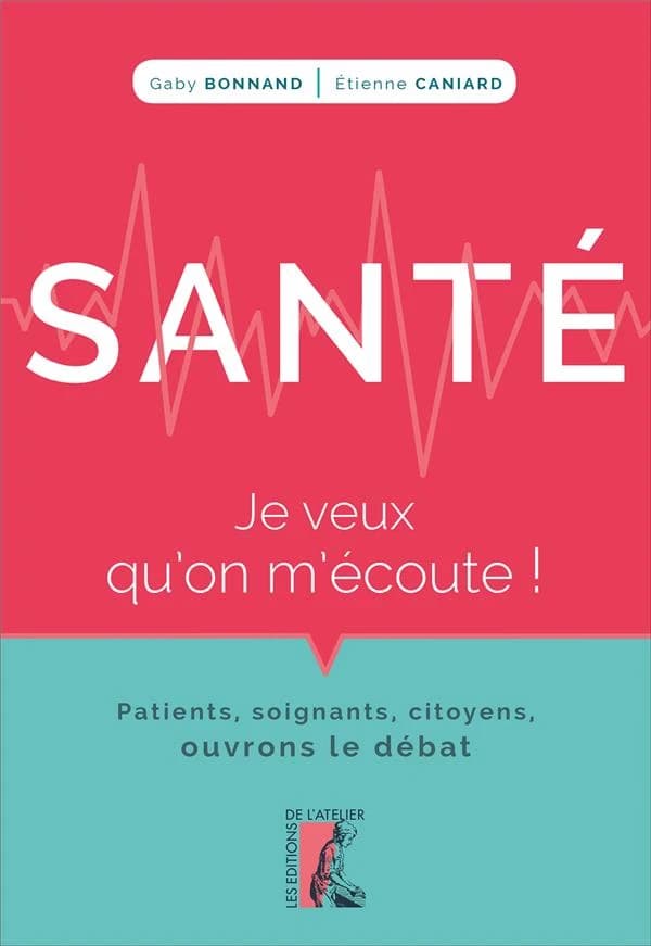 Santé, je veux qu'on m'écoute ! : patients, soignants, citoyens, ouvrons le débat