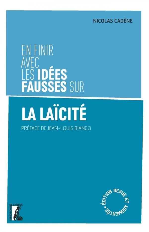 En finir avec les idées fausses sur la laïcité (Éd. revue et augmentée) Nicolas Cadène ; préface de Jean-Louis Bianco