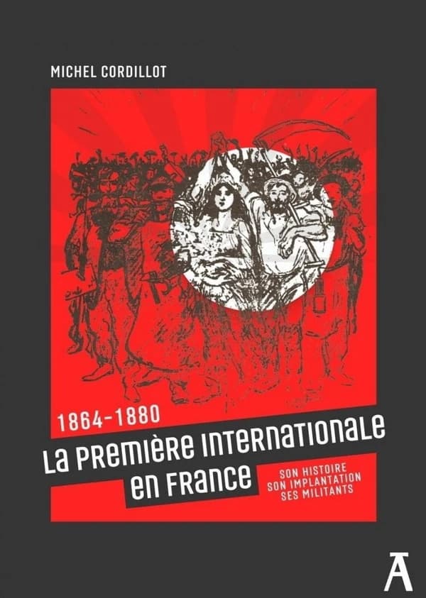 La Première Internationale en France, 1864-1880 : son histoire, son implantation, ses militants