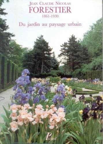 Jean Claude Nicolas Forestier : 1861-1930 : du jardin au paysage urbain