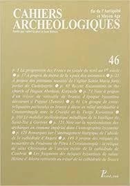 CAHIERS ARCHEOLOGIQUES FIN DE L'ANTIQUITE ET MOYEN AGE N°46 1998 (PICARD ARCHEOLOGIE)