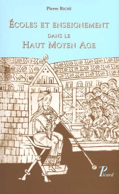Écoles et enseignement dans le Haut Moyen âge : fin du Ve siècle-milieu du XIe siècle (3e éd. rev. et mise à jour) Pierre Riché