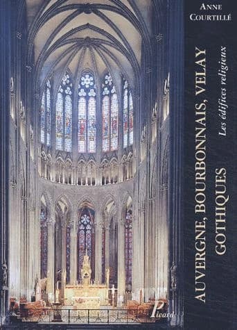 Auvergne, Bourbonnais, Velay gothiques : les édifices religieux