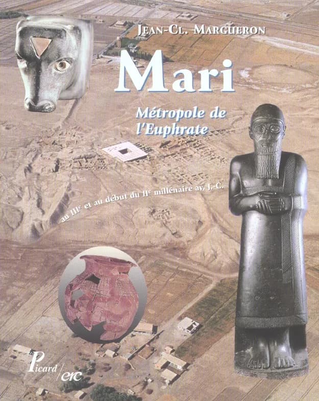 Mari : métropole de l'Euphrate au IIIe et au début du IIe millénaire avant J.-C.