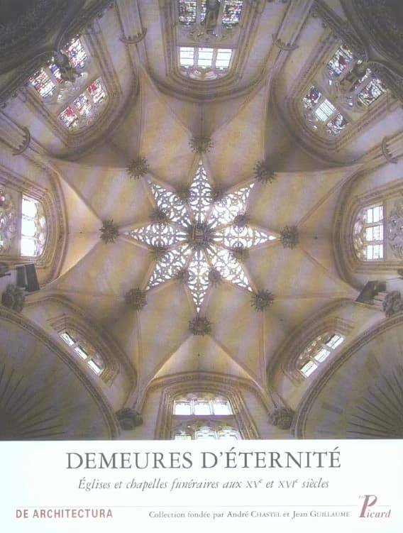 Demeures d'éternité : églises et chapelles funéraires aux XVe et XVIe siècles : actes du colloque tenu à Tours du 11 au 14 juin 1996