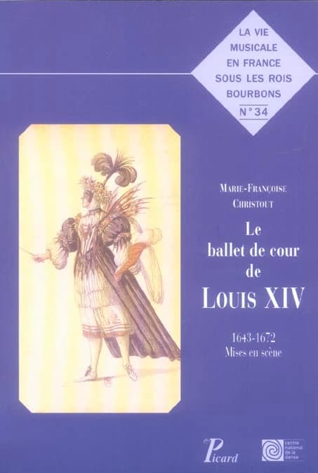 Le ballet de cour de Louis XIV : 1643-1712 : mises en scène (Nouvelle éd.) Marie-Françoise Christout ; préface d'André Chastel