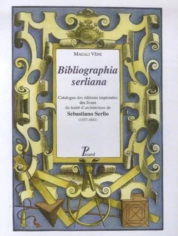 Bibliographia serliana : catalogue des éditions imprimées des livres du traité d'architecture de Sebastiano Serlio