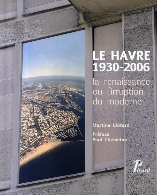 Le Havre 1930-2006 : La renaissance ou l'irruption du moderne