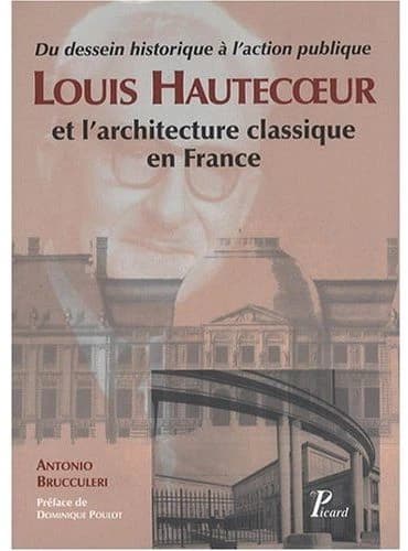 Louis Hautecoeur et l'architecture classique en France : du dessein historique à l'action publique