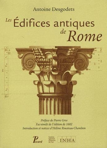Les édifices antiques de Rome dessinés et mesurés très exactement (Fac-similé...) par Antoine Desgodets,... ; préface de Pierre Gros ; introduction et notices d'Hélène Rousteau-Chambon