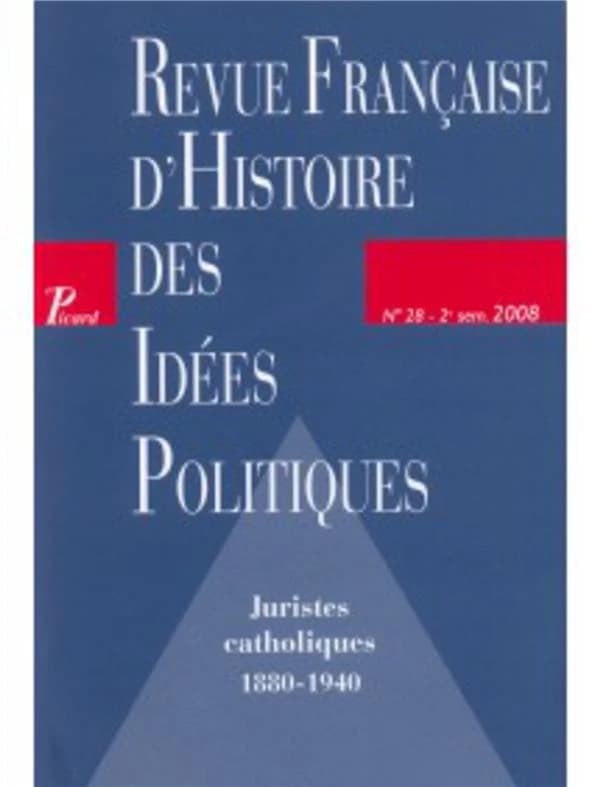 REVUE FRANCAISE D'HISTOIRE DES IDEES POLITIQUES n.28 : juristes catholiques 1880-1940