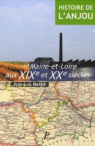 Histoire de l'Anjou. T. 4 : Le Maine-et-Loire aux XIX et XX siècles
